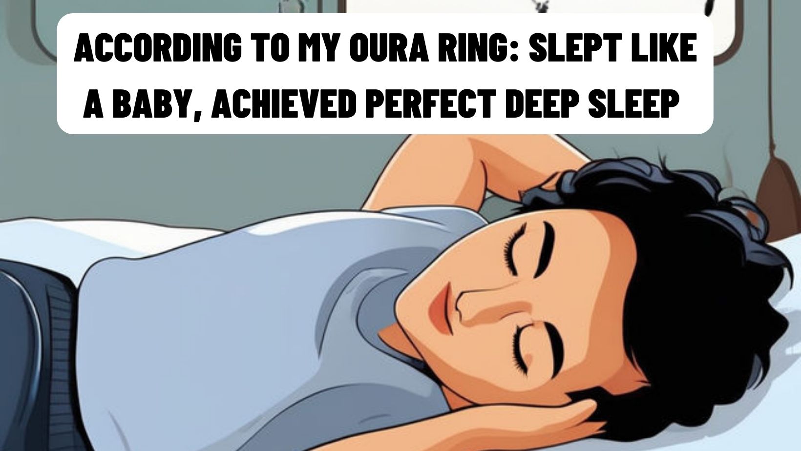 According to my Oura Ring Slept like a baby, achieved perfect deep sleep_theHotBleep