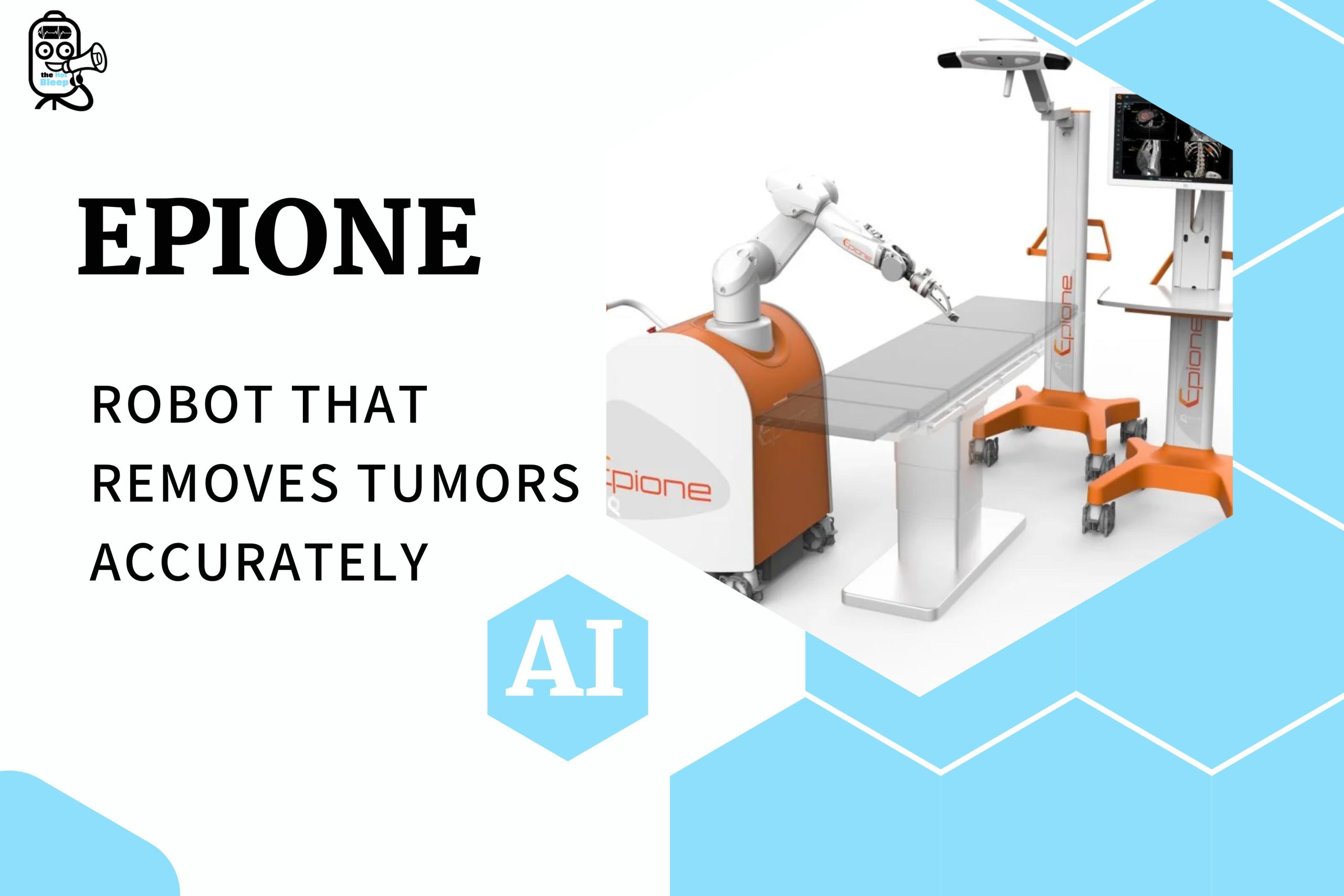 Epione robot that uses AI to remove tumors accurately_theHotBleep